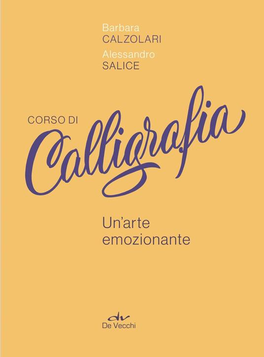 Corso di calligrafia. Un'arte emozionante. Storia, tecniche, tavole calligrafiche, progetti. Nuova ediz. Con 2 penne - Barbara Calzolari,Alessandro Salice - 2