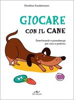 Giocare con il cane. Divertimenti e passatempi per cani e padroni