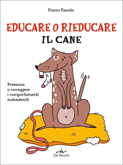 Educare o rieducare il cane. Prevenire o correggere i comportamenti indesiderati - Franco Fassola - ebook