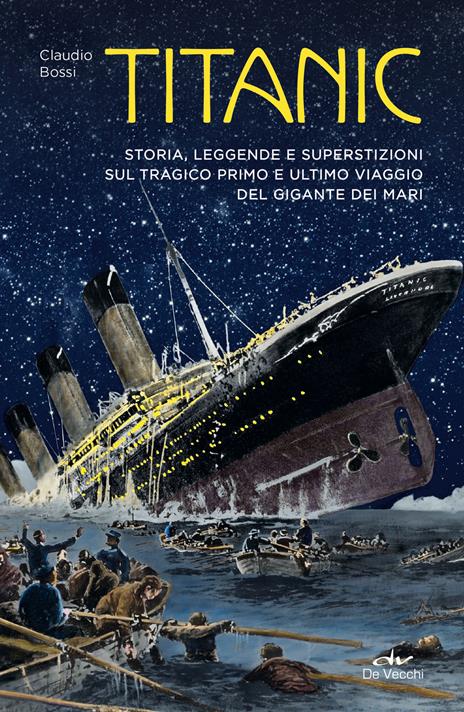 Titanic. Storia, leggenda e superstizioni sul tragico primo e ultimo viaggio del gigante dei mari - Claudio Bossi - copertina