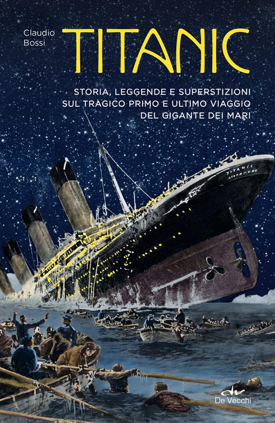 Titanic. Storia, leggenda e superstizioni sul tragico primo e ultimo viaggio del gigante dei mari - Claudio Bossi - copertina