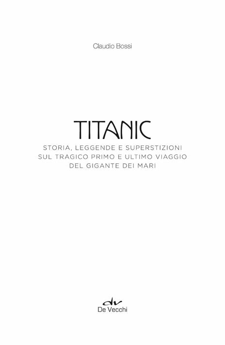 Titanic. Storia, leggenda e superstizioni sul tragico primo e ultimo viaggio del gigante dei mari - Claudio Bossi - 3