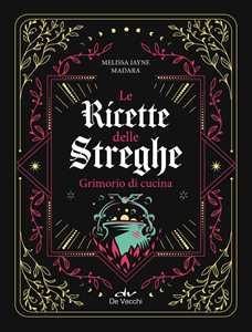 Libro Le ricette delle streghe. Grimorio di cucina Melissa Jayne Madera