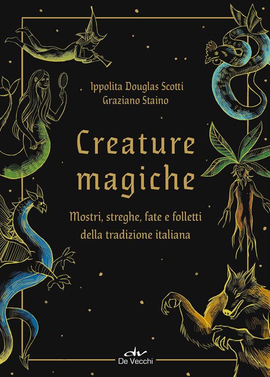 Creature magiche. Mostri, streghe, fate e folletti della tradizione italiana - Ippolita Douglas Scotti - copertina