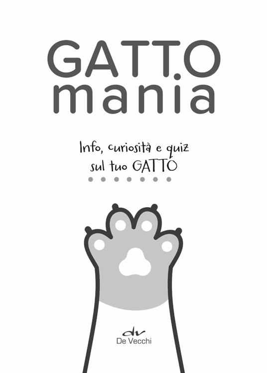 Gattomania. Info, curiosità e quiz sul tuo gatto - 2