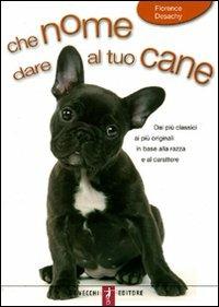 Che nome dare al tuo cane - Florence Desachy - copertina