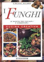 I funghi. Le ricette per cucinarli e conservarli. Cucina creativa - Vincent Allard - copertina