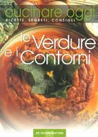 Cucinare oggi. Ricette, segreti, consigli. Le verdure e i contorni - copertina