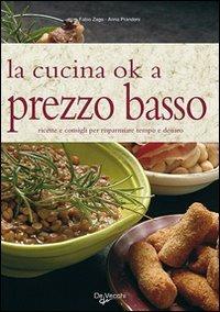 La cucina ok a prezzo basso. Ricette e consigli per risparmiare tempo e denaro - Anna Prandoni,Fabio Zago - 2