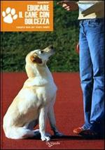 Educare il cane con dolcezza. Ediz. illustrata