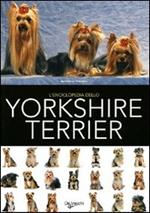 L' enciclopedia dello yorkshire terrier. Ediz. illustrata