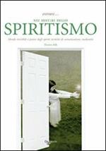Entrare... nei misteri dello spiritismo. Mondo invisibile e potere degli spiriti, tecniche di comunicazione, medianità
