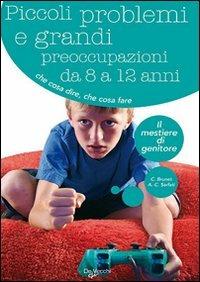 Piccoli problemi e grandi preoccupazioni da 8 a 12 anni - Christine Brunet,Anne C. Sarfati - copertina