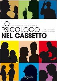 Lo psicologo nel cassetto. Come conoscere te stesso e gli altri - Angelo Musso,Ornella Gadoni - copertina