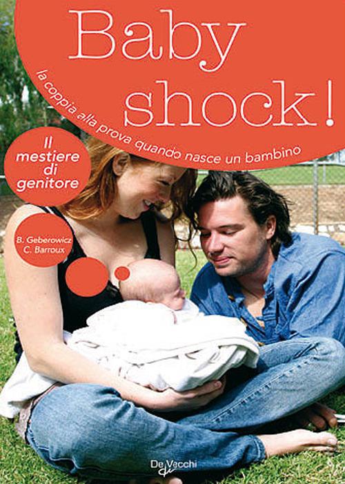 Baby shock! La coppia alla prova quando nasce un bambino - Bernard Geberowicz,Colette Barroux - copertina