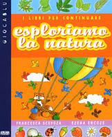 Esploriamo la natura. I libri per continuare - Francesca Scevola,Elena Ercole - copertina