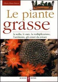 Le piante grasse. La scelta, le cure, la moltiplicazione, l'ambiente, gli errori da evitare - Alberto Massa Saluzzo - copertina