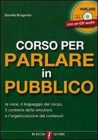 Corso per parlare in pubblico. Con CD Audio - Daniela Bregantin - copertina