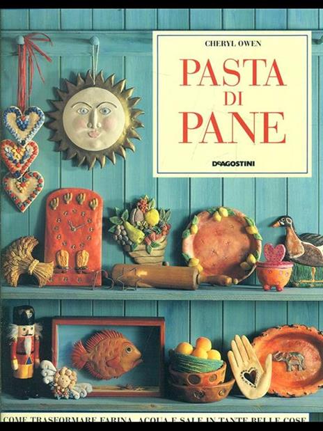 Pasta di pane. Come trasformare farina, acqua e sale in tante belle cose - Cheryl Owen - copertina