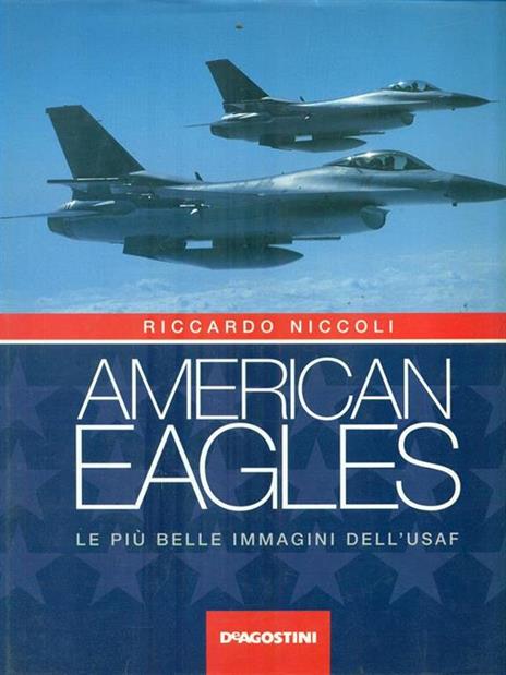 American eagles. Le più belle immagini dell'Usaf - Riccardo Niccoli - 2