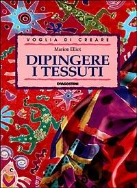 Dipingere i tessuti - Marion Elliot - copertina