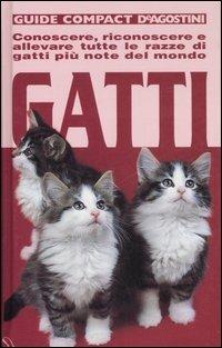 Gatti. Conoscere, riconoscere e allevare tutte le razze di gatti più note del mondo - Alexa Capra,Daniele Robotti - copertina