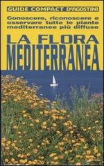 La flora mediterranea. Conoscere, riconoscere e osservare tutte le piante mediterranee più diffuse