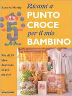 Ricami a punto croce per il mio bambino. Più di 30 idee dedicate ai più piccini - Sandra Hardy - copertina