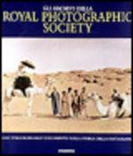 Gli archivi della Royal photographic society. Uno straordinario documento sulla storia della fotografia