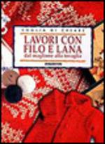 Libro Lavori con filo e lana. Dal maglione alla tovaglia 