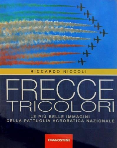 Frecce tricolori. Le più belle immagini della pattuglia acrobatica nazionale - Riccardo Niccoli - copertina