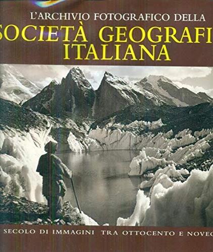 L' archivio fotografico della Società Geografica Italiana. Un secolo di immagini tra Ottocento e Novecento - Maria Mancini - copertina