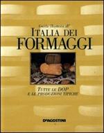Guida illustrata all'Italia dei formaggi. Tutte le DOP e le produzioni tipiche