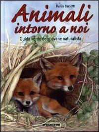 Animali intorno a noi. Guida verde del giovane naturalista - Renzo Barsotti - copertina