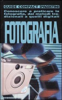 Fotografia. Conoscere e praticare la fotografia, dai metodi tradizionali a quelli digitali - Maurizio Capobussi - copertina