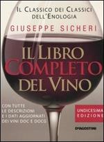 Il libro completo del vino. Con tutte le descrizioni e i dati aggiornati dei vini DOC e DOCG