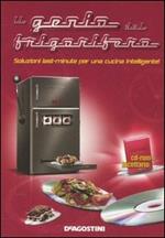 Il genio del frigorifero. Soluzioni last-minute per una cucina intelligente. Con CD-ROM