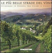 Le più belle strade del vino. Itinerari in Europa tra filari e vigneti - Ornella D'Alessio,Marco Santini - copertina