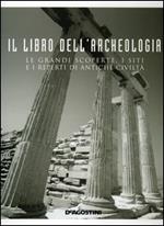 Il libro dell'archeologia. Le grandi scoperte, i siti e i reperti di antiche civiltà