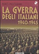 La guerra degli italiani. 1940-1945