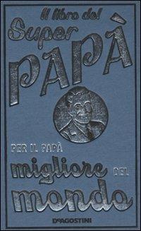 Il libro del super papà. Per il papà migliore del mondo - Michael Heatley - copertina