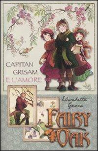 Capitan Grisam e l'amore. Fairy Oak - Elisabetta Gnone - copertina