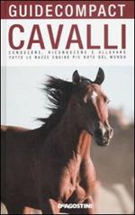 Cavalli. Conoscere, riconoscere e allevare tutte le razze equine più note del mondo. Ediz. illustrata