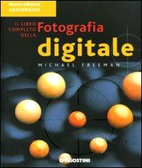 Il libro completo della fotografia digitale - Michael Freeman - copertina