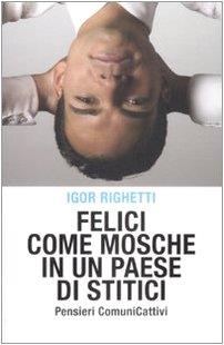 Felici come mosche in un paese di stitici