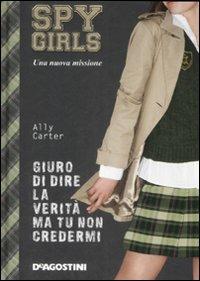 Giuro di dire la verità ma tu non credermi. Spy Girls. Vol. 2 - Ally Carter - copertina