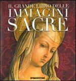 Il grande libro delle immagini sacre. Ediz. illustrata