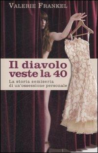 Il diavolo veste la 40. La storia semiseria di un'ossessione personale - Valerie Frankel - copertina