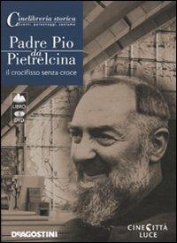 Padre Pio da Pietrelcina. Il crocifisso senza croce. DVD. Con libro - copertina