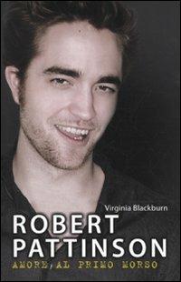 Robert Pattinson. Amore al primo morso - Virginia Blackburn - copertina